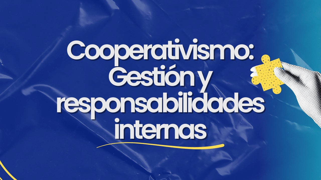 Cooperativismo: Gestión y Responsabilidades Internas